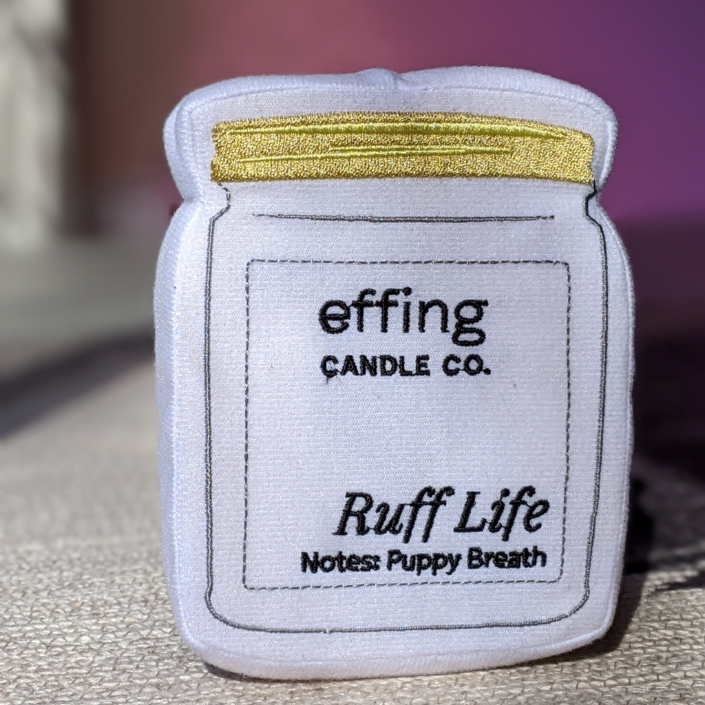 Effing Candle Co. custom dog toy called Ruff Life. Fragrance Notes: Puppy Breath